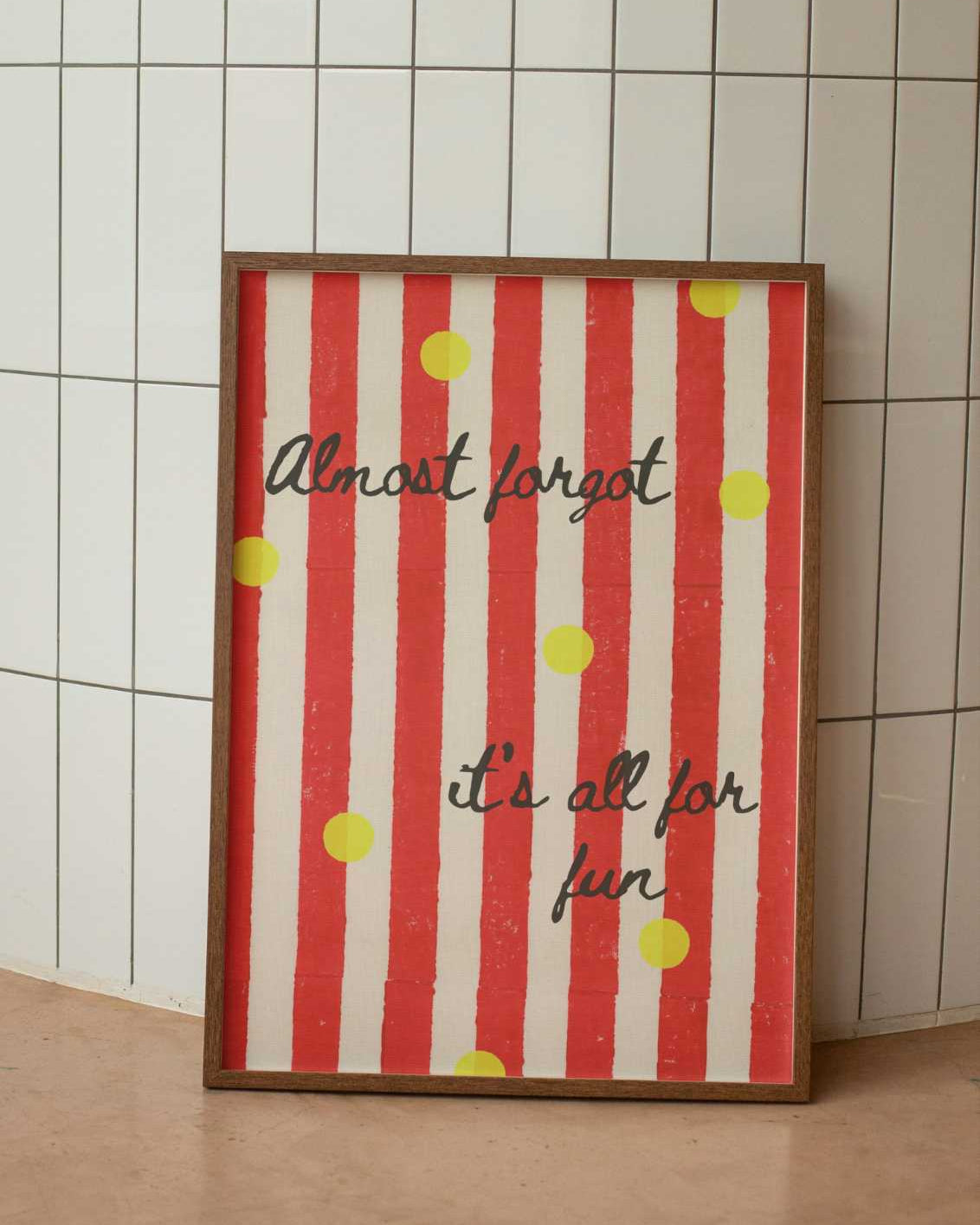 Almost forgot it's all for fun Print