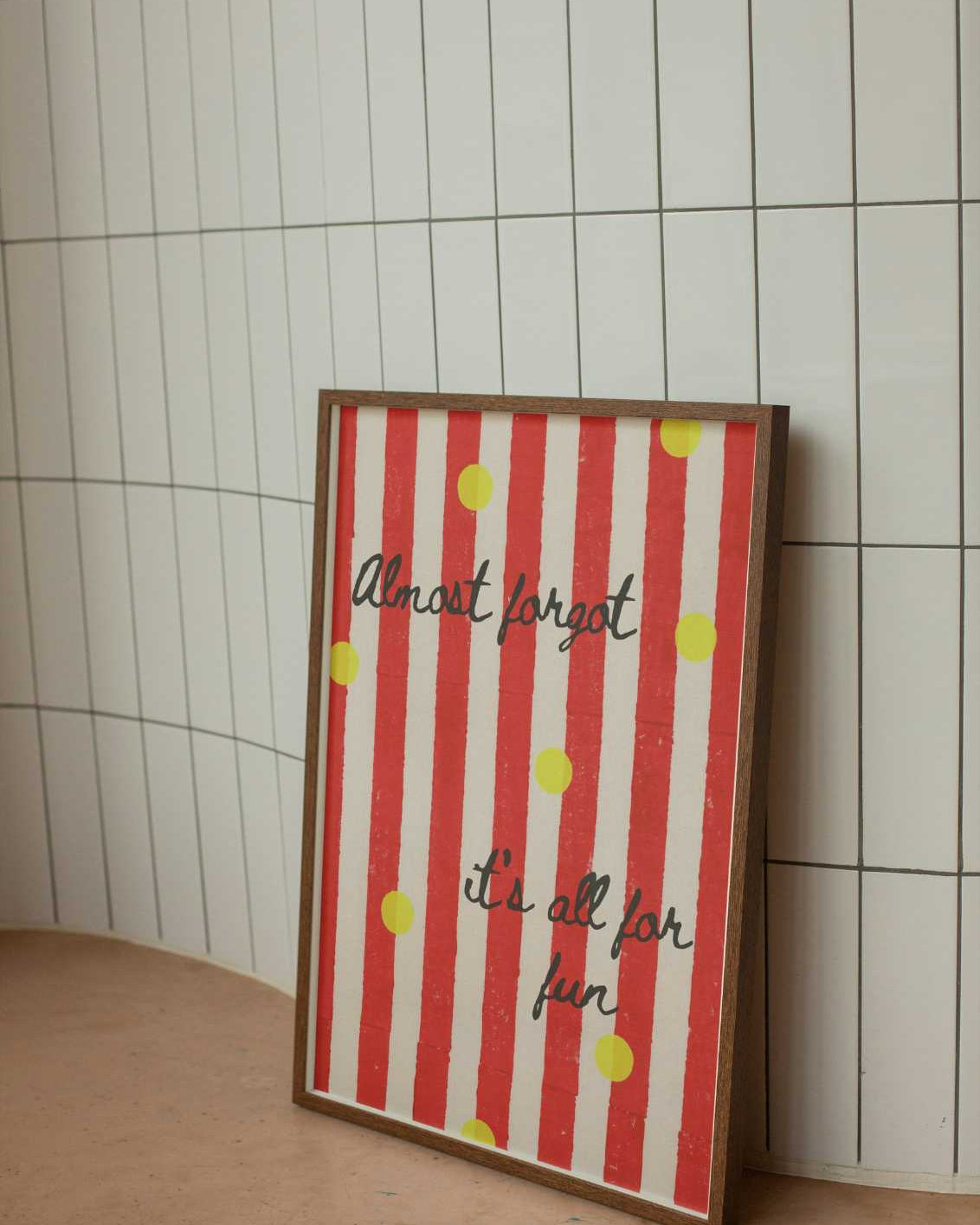 Almost forgot it's all for fun Print